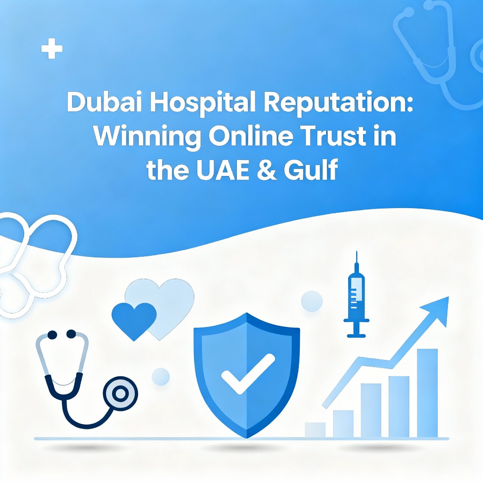 Dubai Hospital Reputation: Winning Online Trust in the UAE & Gulf